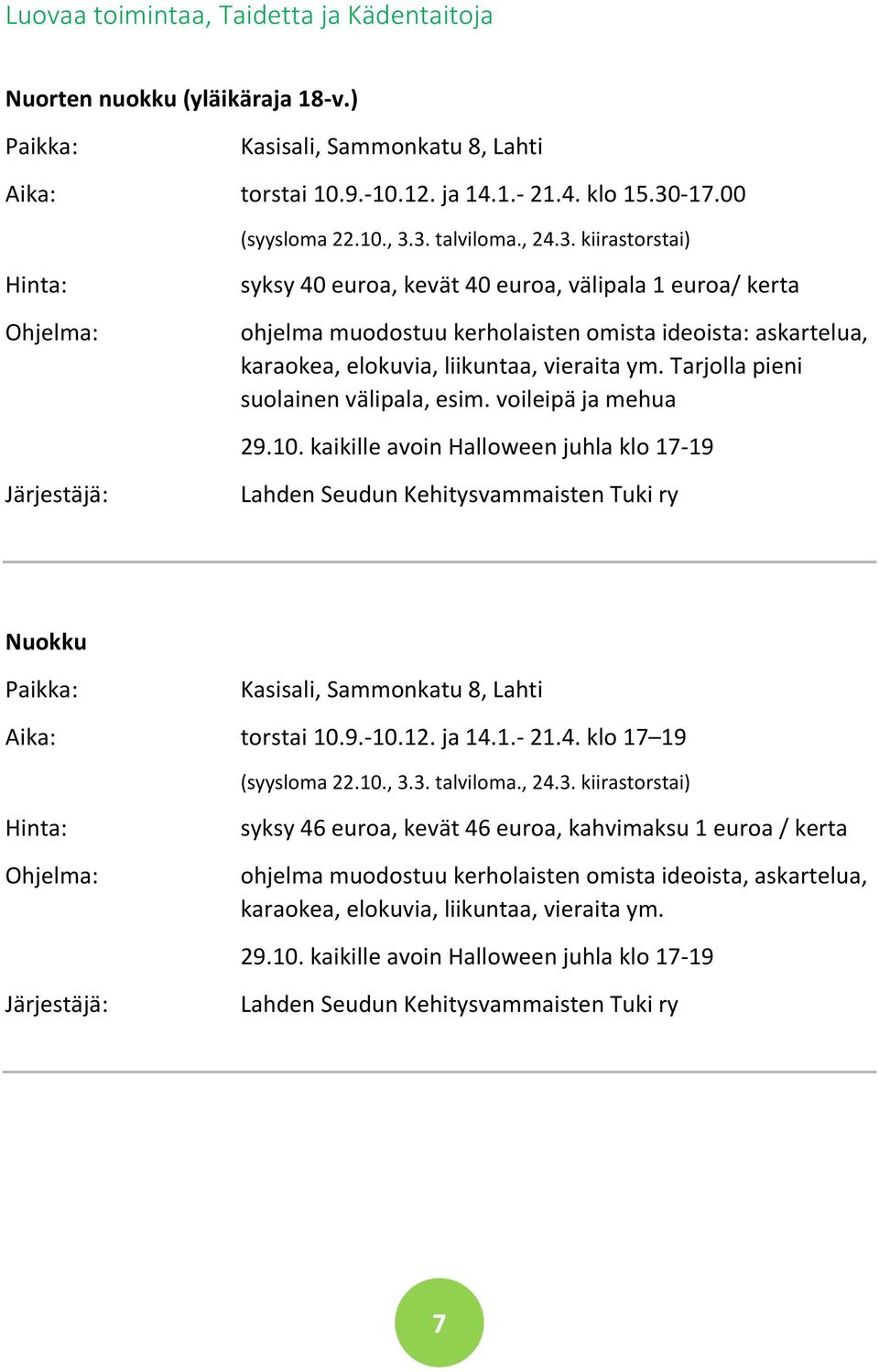 Tarjolla pieni suolainen välipala, esim. voileipä ja mehua 29.10. kaikille avoin Halloween juhla klo 17-19 Nuokku Kasisali, Sammonkatu 8, Lahti Aika: torstai 10.9.-10.12. ja 14.