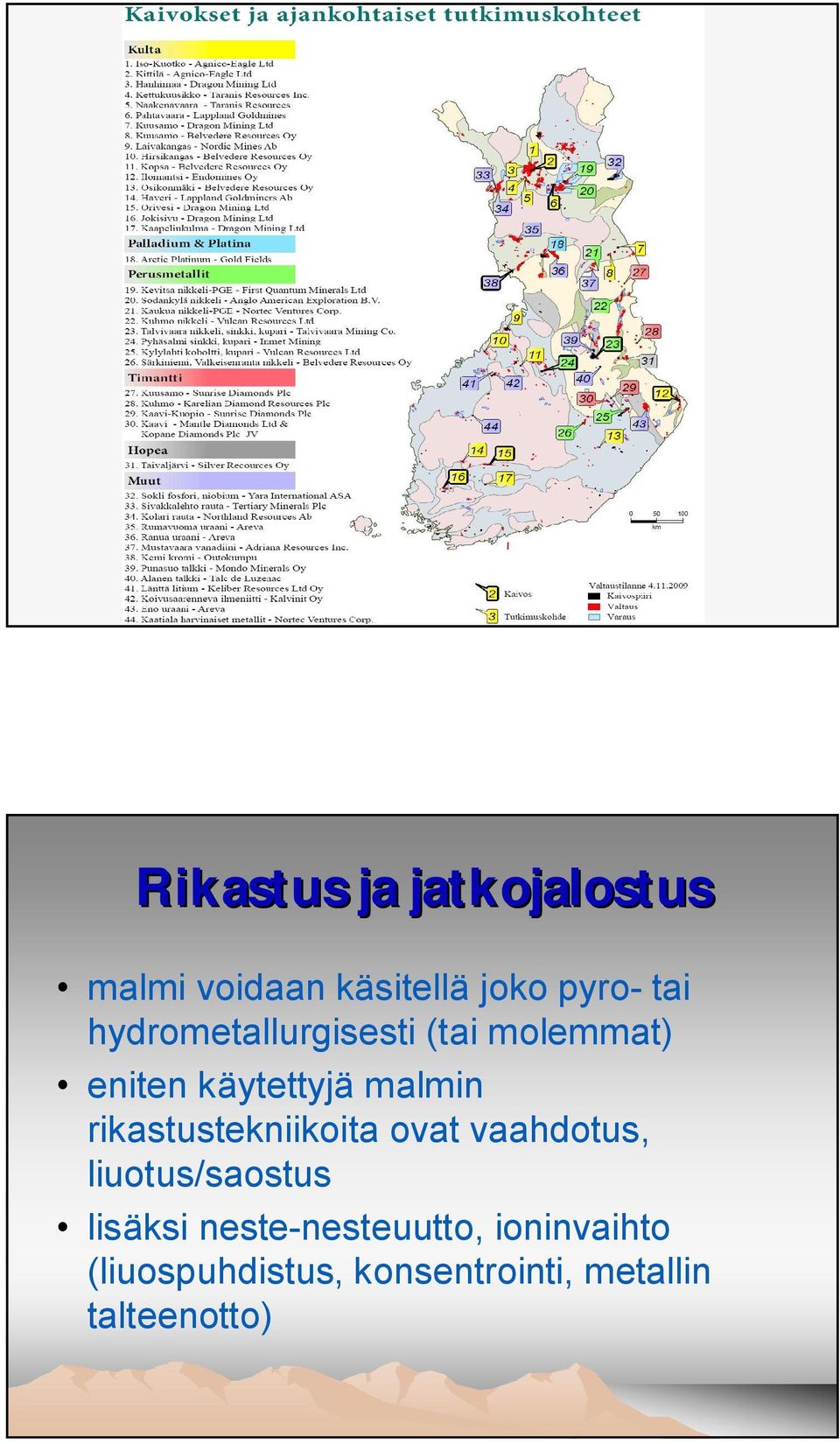 rikastustekniikoita ovat vaahdotus, liuotus/saostus lisäksi