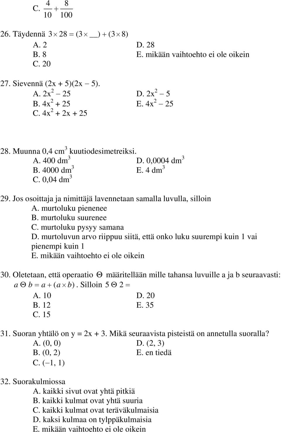 murtoluvun arvo riippuu siitä, että onko luku suurempi kuin vai pienempi kuin 30. Oletetaan, että operaatio Θ määritellään mille tahansa luvuille a ja b seuraavasti: a Θ b = a + ( a b).