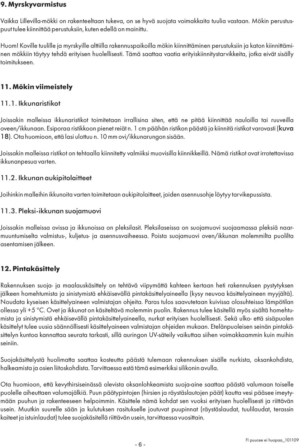 Tämä saattaa vaatia erityiskiinnitystarvikkeita, jotka eivät sisälly toimitukseen. 11