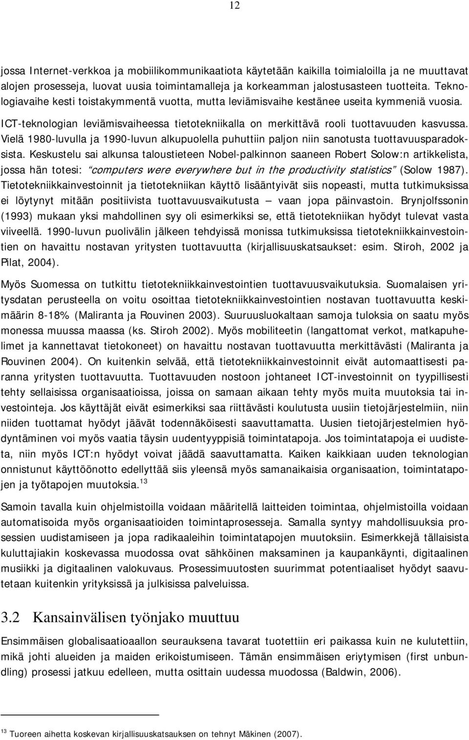 Vielä 1980-luvulla ja 1990-luvun alkupuolella puhuttiin paljon niin sanotusta tuottavuusparadoksista.