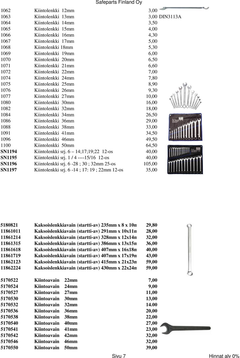 9,30 1077 Kiintolenkki 27mm 10,00 1080 Kiintolenkki 30mm 16,00 1082 Kiintolenkki 32mm 18,00 1084 Kiintolenkki 34mm 26,50 1086 Kiintolenkki 36mm 29,00 1088 Kiintolenkki 38mm 33,00 1091 Kiintolenkki