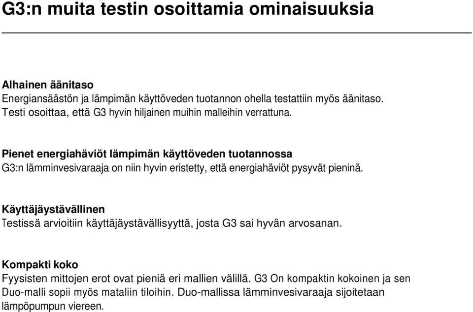 Pienet energiahäviöt lämpimän käyttöveden tuotannossa G3:n lämminvesivaraaja on niin hyvin eristetty, että energiahäviöt pysyvät pieninä.