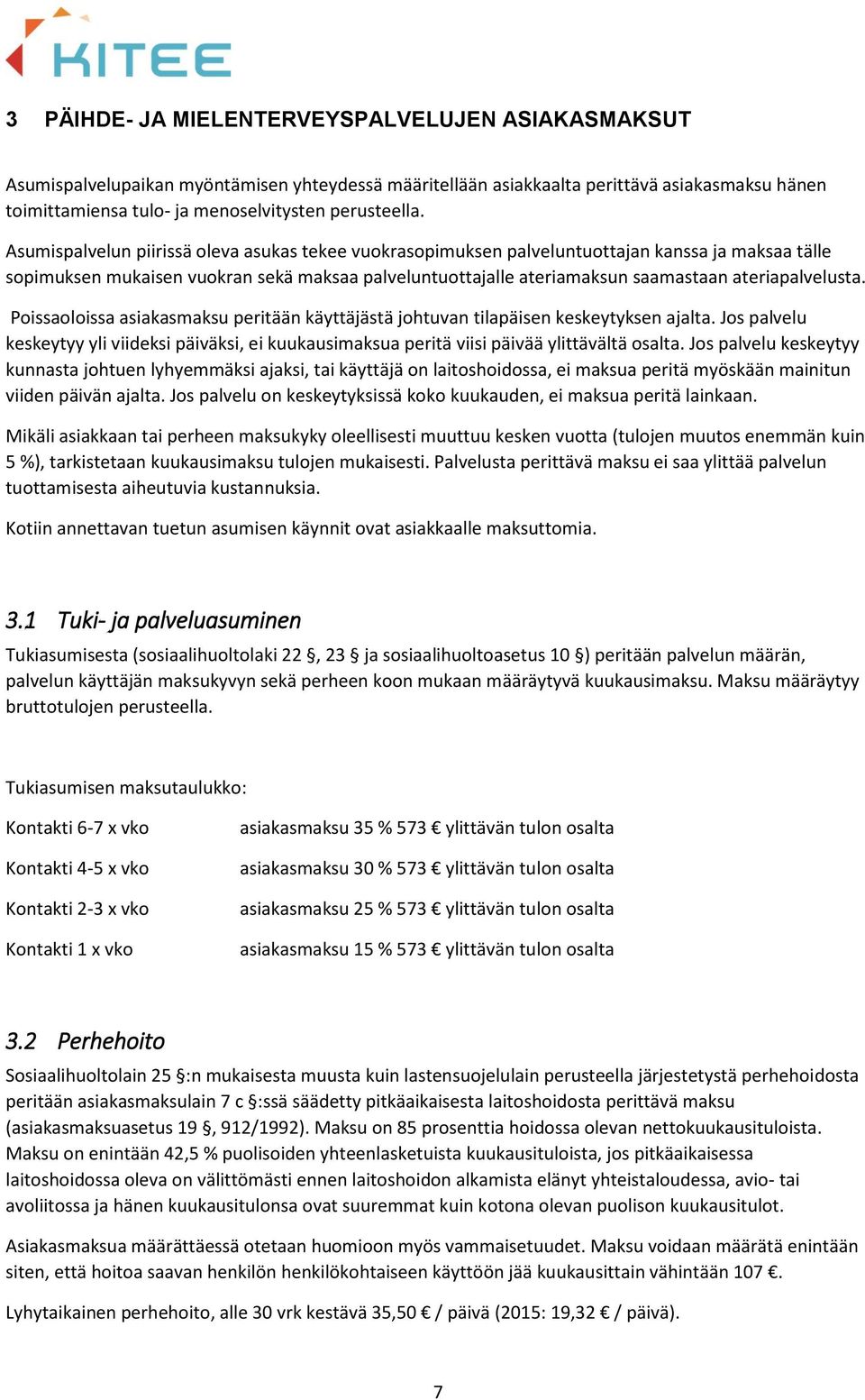 ateriapalvelusta. Poissaoloissa asiakasmaksu peritään käyttäjästä johtuvan tilapäisen keskeytyksen ajalta.