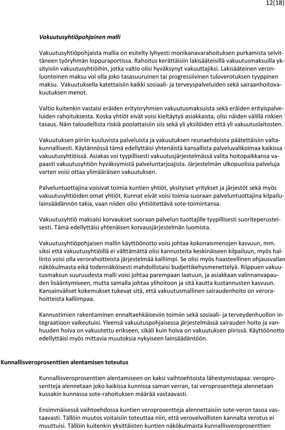 Lakisääteinen veronluonteinen maksu voi olla joko tasasuuruinen tai progressiivinen tuloverotuksen tyyppinen maksu.