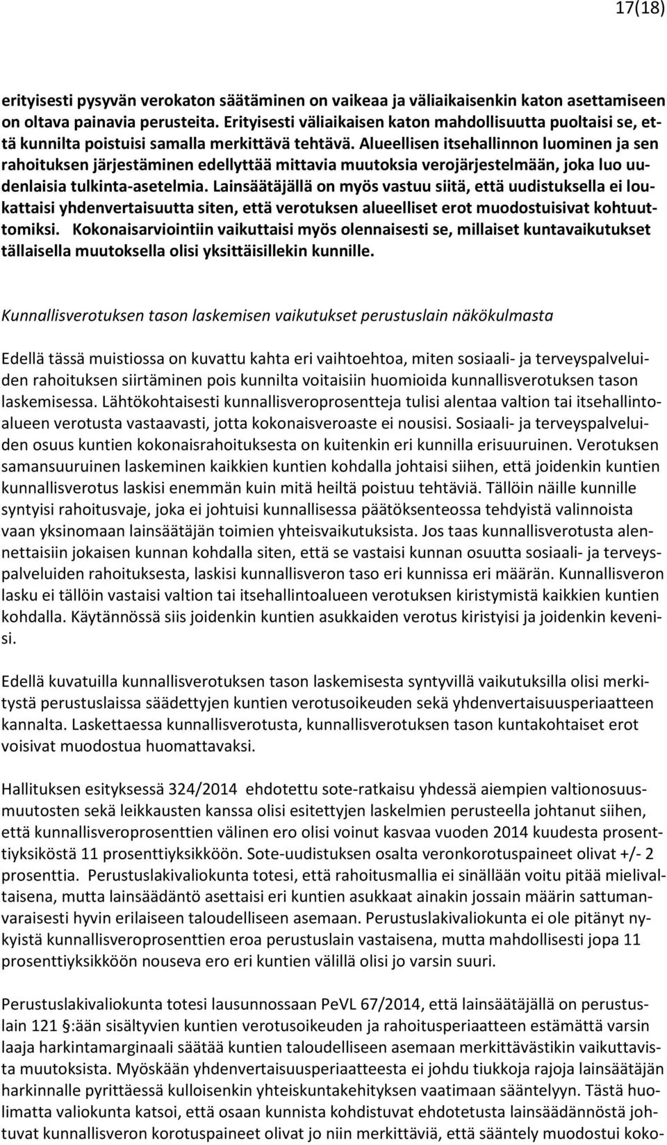 Alueellisen itsehallinnon luominen ja sen rahoituksen järjestäminen edellyttää mittavia muutoksia verojärjestelmään, joka luo uudenlaisia tulkinta-asetelmia.