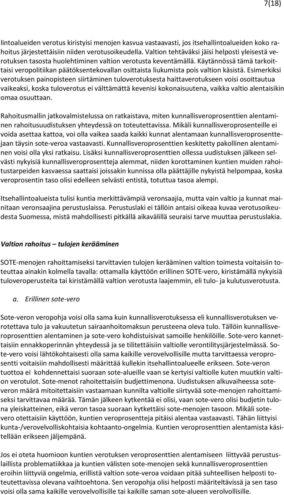 Käytännössä tämä tarkoittaisi veropolitiikan päätöksentekovallan osittaista liukumista pois valtion käsistä.