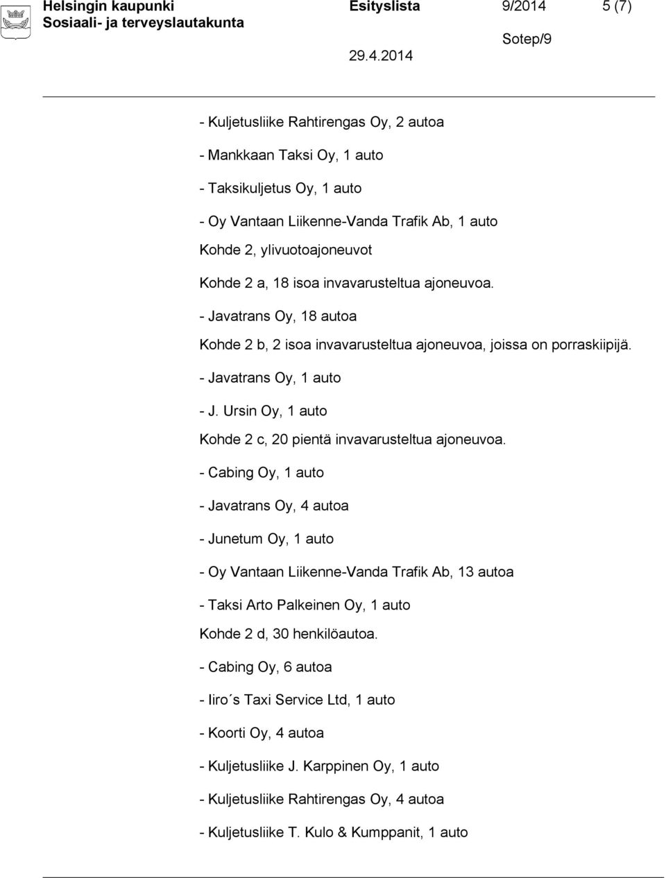 Ursin Oy, 1 auto Kohde 2 c, 20 pientä invavarusteltua ajoneuvoa.