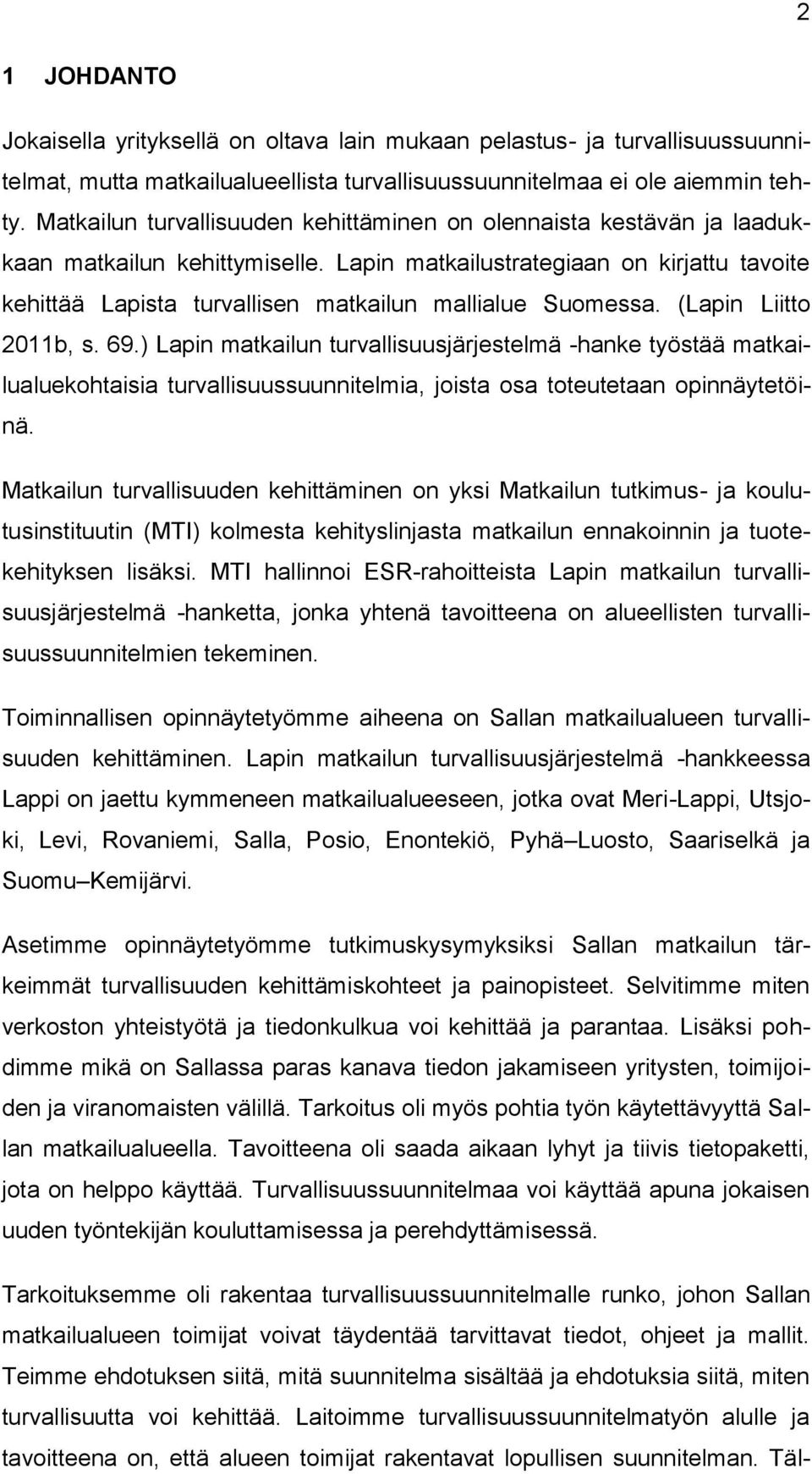 Lapin matkailustrategiaan on kirjattu tavoite kehittää Lapista turvallisen matkailun mallialue Suomessa. (Lapin Liitto 2011b, s. 69.