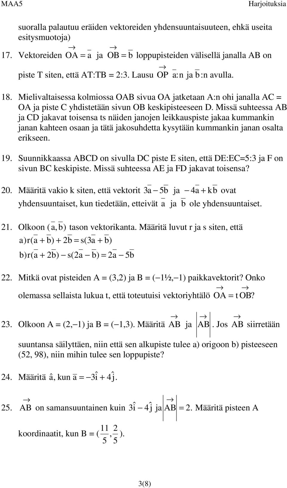 Missä suhteessa AB ja CD jakavat tisensa ts näiden janjen leikkauspiste jakaa kummankin janan kahteen saan ja tätä jaksuhdetta kysytään kummankin janan salta erikseen. 19.