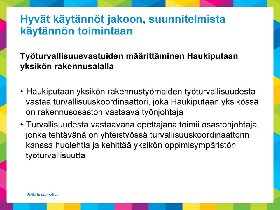 Haukiputaan yksikössä on rakennusosaston vastaava työnjohtaja Turvallisuudesta vastaavana opettajana toimii