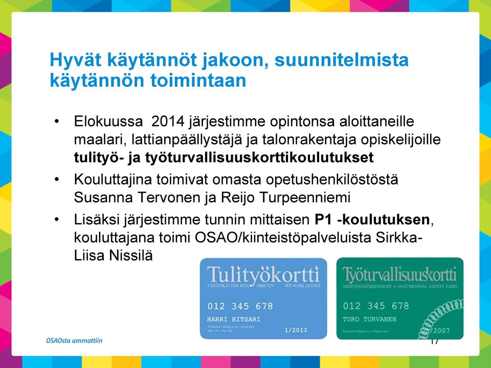 työturvallisuuskorttikoulutukset Kouluttajina toimivat omasta opetushenkilöstöstä Susanna Tervonen ja Reijo