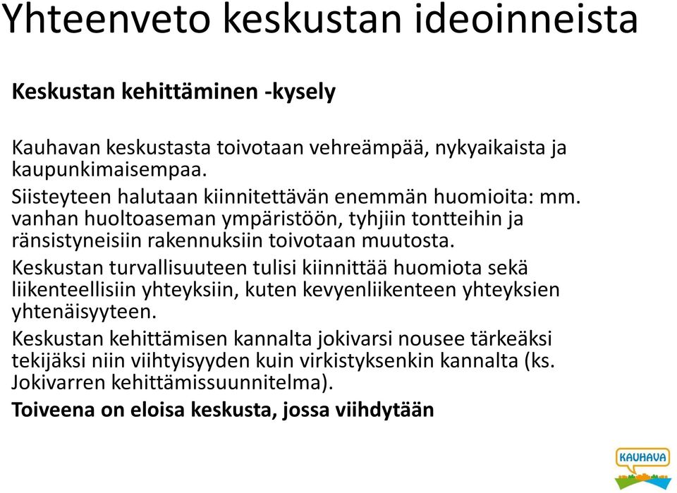 Keskustan turvallisuuteen tulisi kiinnittää huomiota sekä liikenteellisiin yhteyksiin, kuten kevyenliikenteen yhteyksien yhtenäisyyteen.