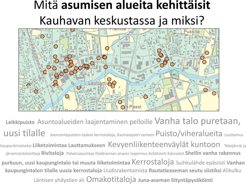 kaupunkimaiseksi Liiketoimintaa Lauttamukseen Kevyenliikenteenväylät kuntoon Tekojärviä ja järvenrantatontteja Rivitaloja Palveluasuntoja Etelärannan alueen laajennus Asfaltointi