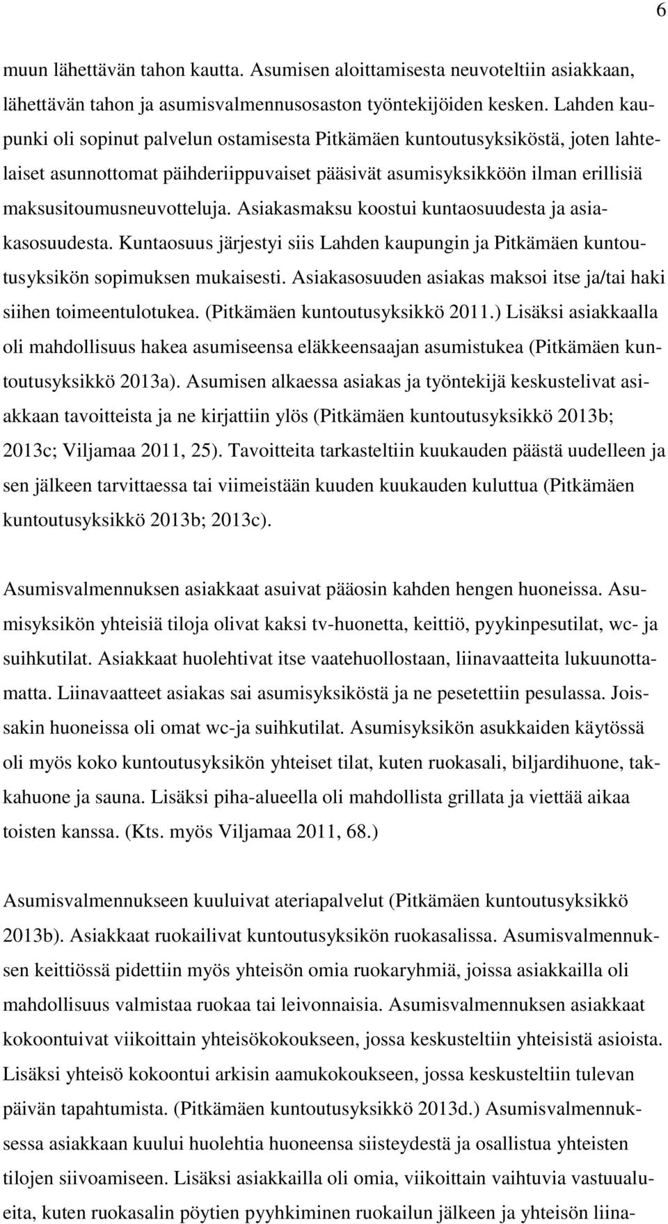 Asiakasmaksu koostui kuntaosuudesta ja asiakasosuudesta. Kuntaosuus järjestyi siis Lahden kaupungin ja Pitkämäen kuntoutusyksikön sopimuksen mukaisesti.