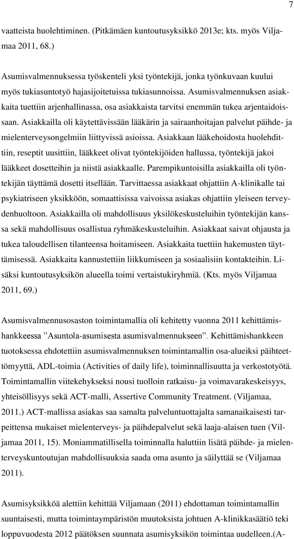 Asumisvalmennuksen asiakkaita tuettiin arjenhallinassa, osa asiakkaista tarvitsi enemmän tukea arjentaidoissaan.