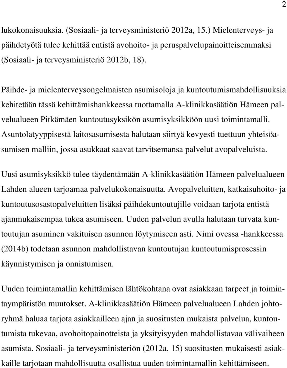 Päihde- ja mielenterveysongelmaisten asumisoloja ja kuntoutumismahdollisuuksia kehitetään tässä kehittämishankkeessa tuottamalla A-klinikkasäätiön Hämeen palvelualueen Pitkämäen kuntoutusyksikön