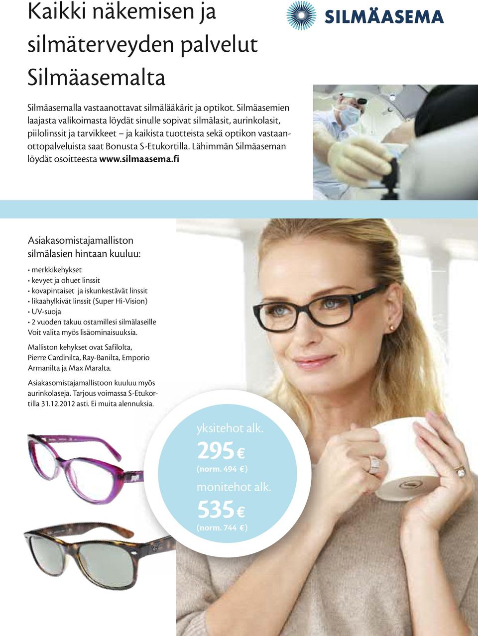 Bonusta S-Etukortilla. Lähimmän Silmäaseman löydät osoitteesta www.silmaasema.fi Asiakasomistajamalliston silmälasien hintaan kuuluu: Voit valita myös lisäominaisuuksia.