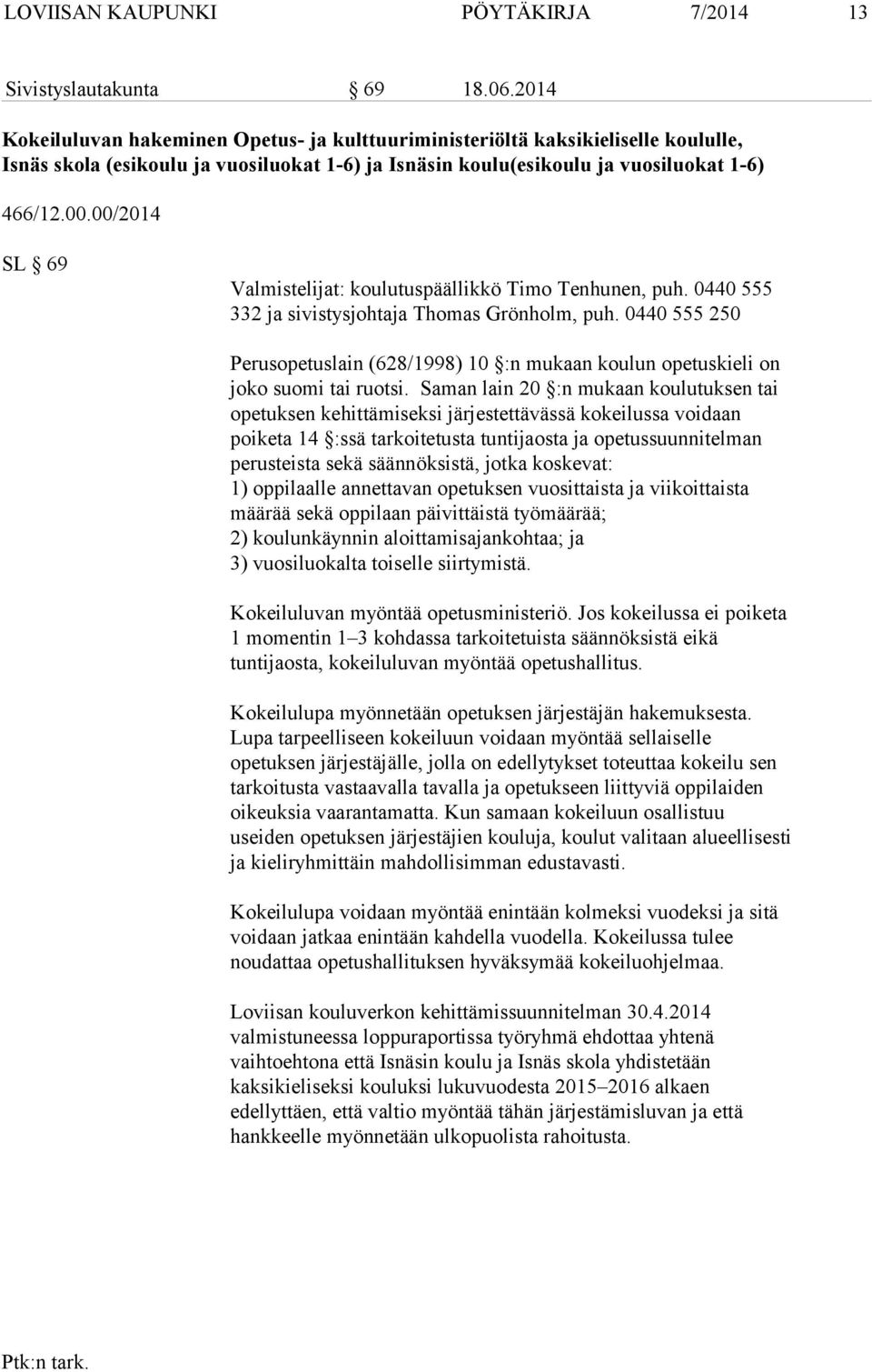 00/2014 SL 69 Valmistelijat: koulutuspäällikkö Timo Tenhunen, puh. 0440 555 332 ja sivistysjohtaja Thomas Grönholm, puh.
