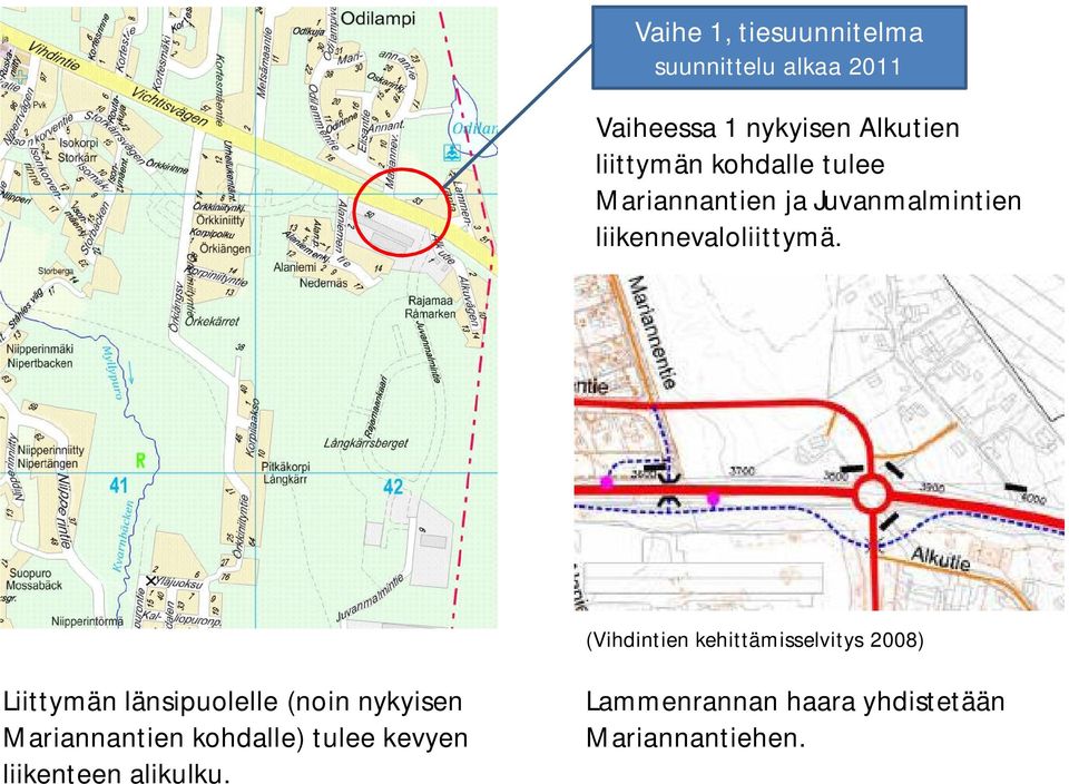 (Vihdintien kehittämisselvitys 2008) Liittymän länsipuolelle (noin nykyisen