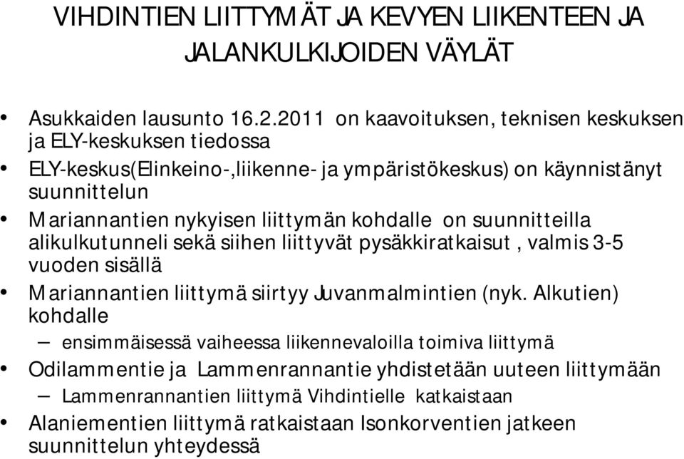 liittymän kohdalle on suunnitteilla alikulkutunneli sekä siihen liittyvät pysäkkiratkaisut, valmis 3-5 vuoden sisällä Mariannantien liittymä siirtyy Juvanmalmintien (nyk.
