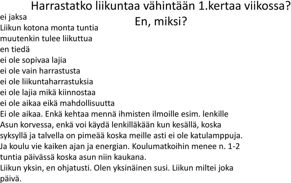 mikä kiinnostaa ei ole aikaa eikä mahdollisuutta Ei ole aikaa. Enkä kehtaa mennä ihmisten ilmoille esim.