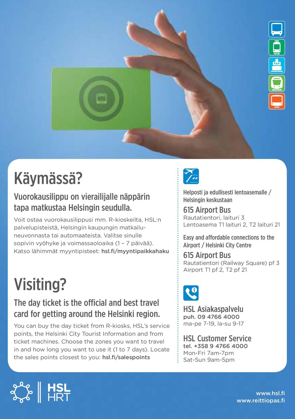 fi/myyntipaikkahaku Visiting? The day ticket is the oicial and best travel card for getting around the Helsinki region.