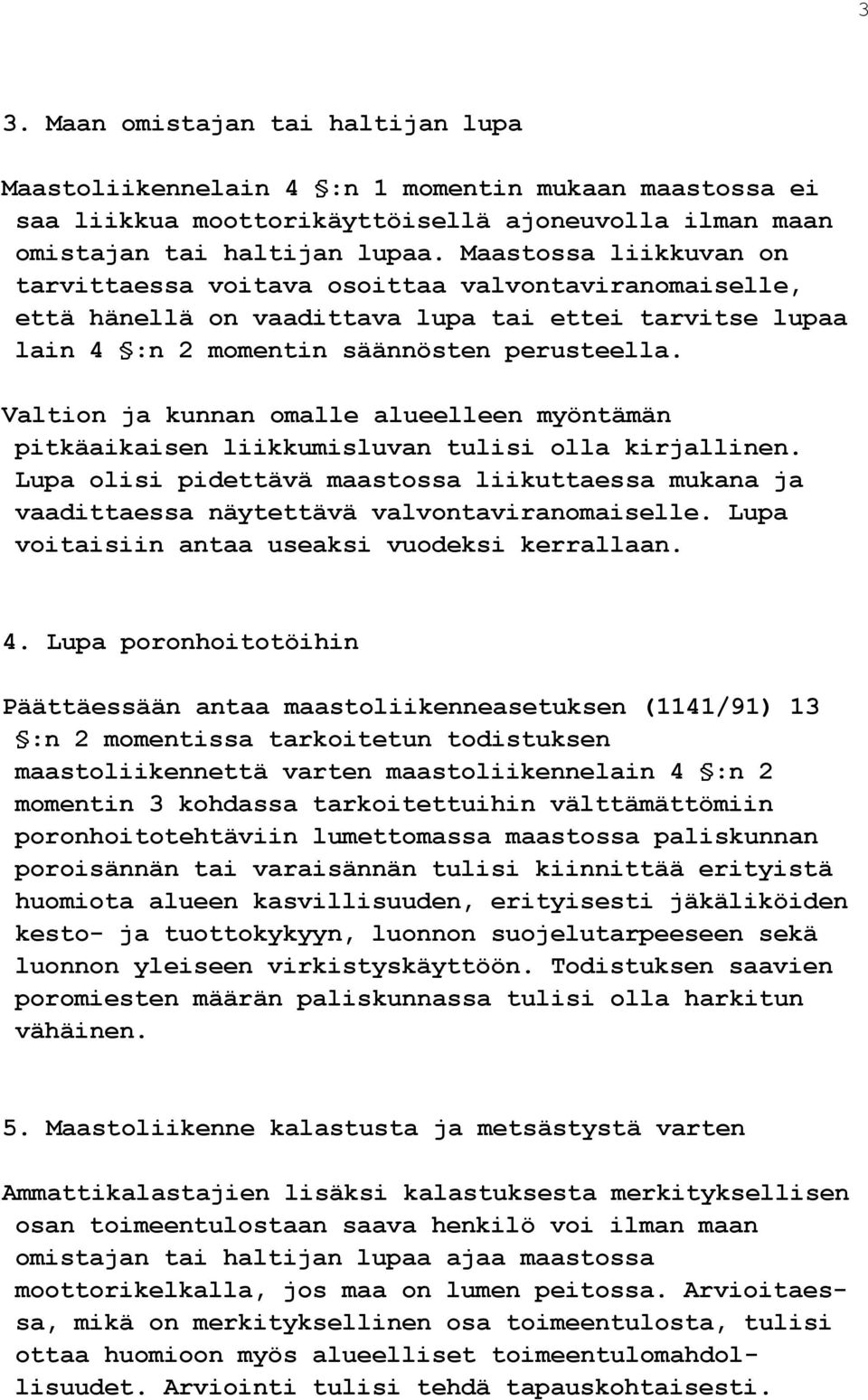 Valtion ja kunnan omalle alueelleen myöntämän pitkäaikaisen liikkumisluvan tulisi olla kirjallinen.