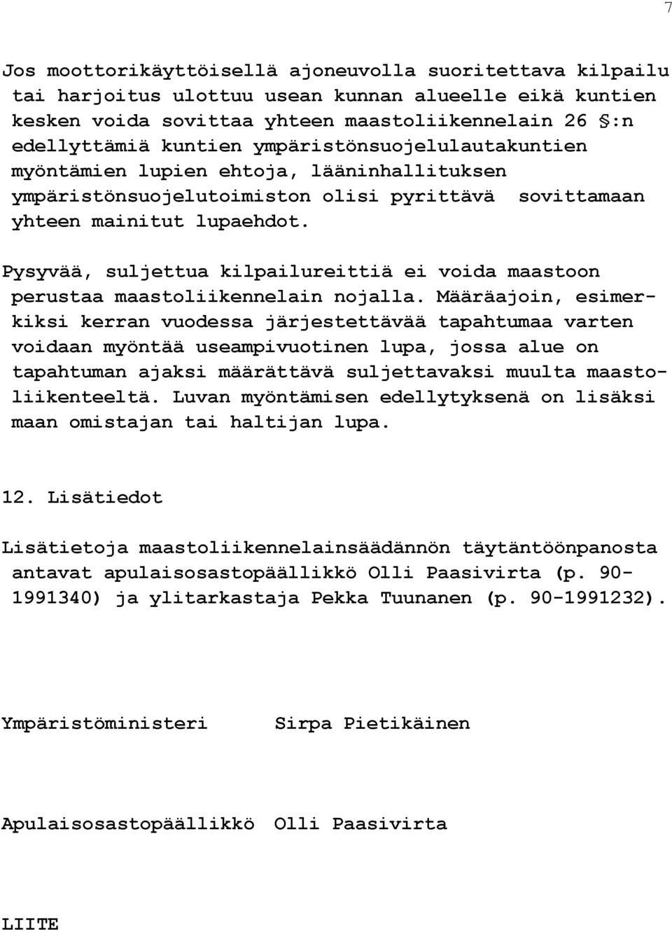 Pysyvää, suljettua kilpailureittiä ei voida maastoon perustaa maastoliikennelain nojalla.