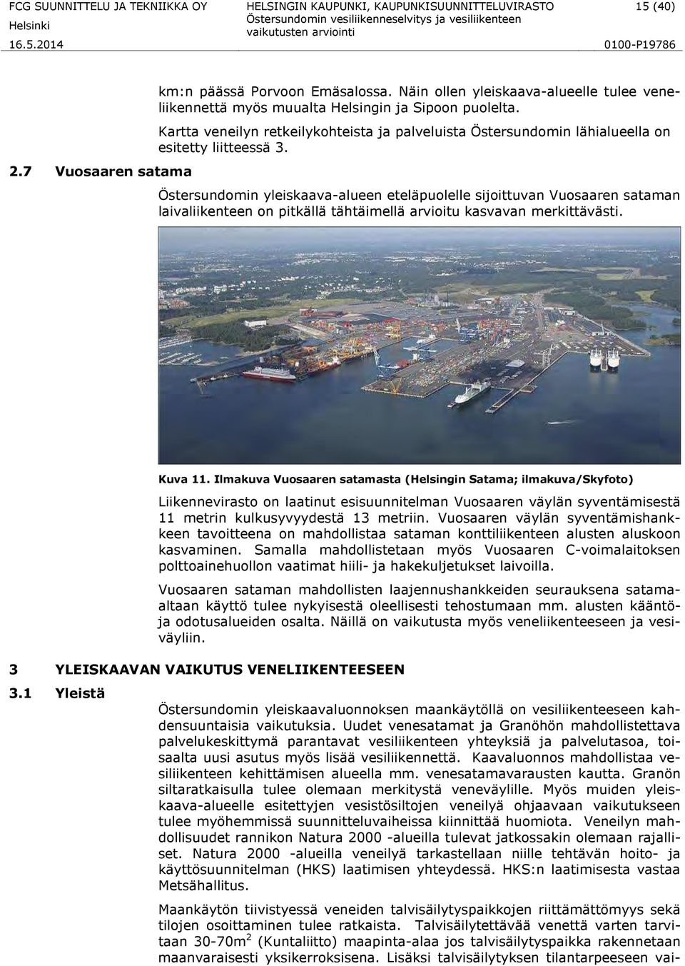Östersundomin yleiskaava-alueen eteläpuolelle sijoittuvan Vuosaaren sataman laivaliikenteen on pitkällä tähtäimellä arvioitu kasvavan merkittävästi. Kuva 11.