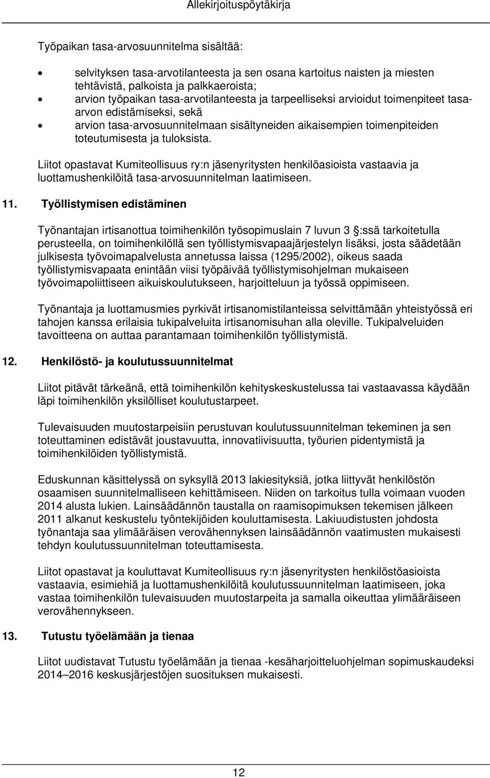 Liitot opastavat Kumiteollisuus ry:n jäsenyritysten henkilöasioista vastaavia ja luottamushenkilöitä tasa-arvosuunnitelman laatimiseen. 11.