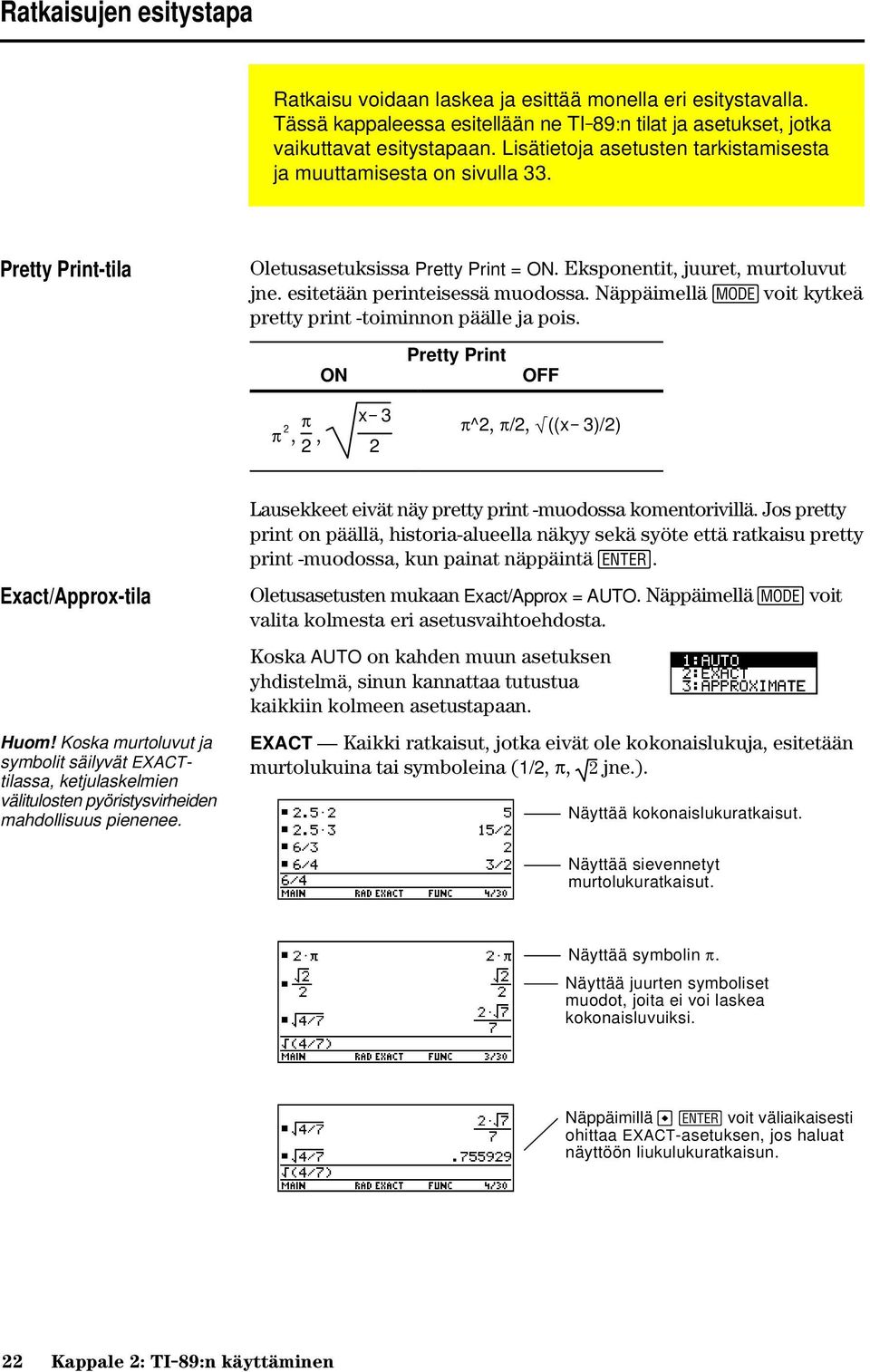 Näppäimellä 3 voit kytkeä pretty print -toiminnon päälle ja pois. ON Pretty Print OFF p ñ, p 2, xì 3 2 p^2, p/2, ((xì 3)/2) Exact/Approx-tila Huom!