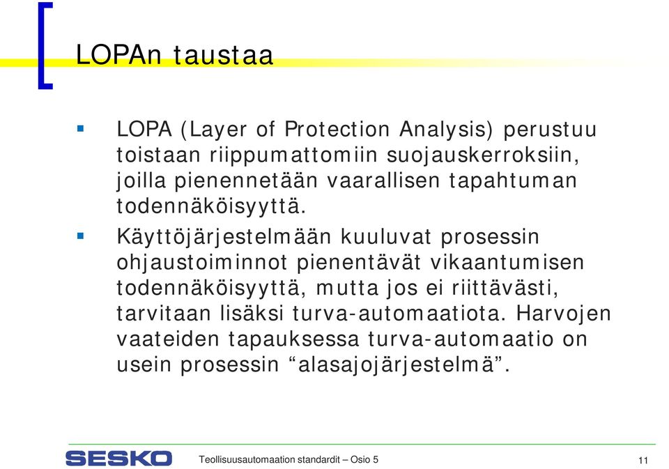 Käyttöjärjestelmään kuuluvat prosessin ohjaustoiminnot pienentävät vikaantumisen todennäköisyyttä, mutta jos ei