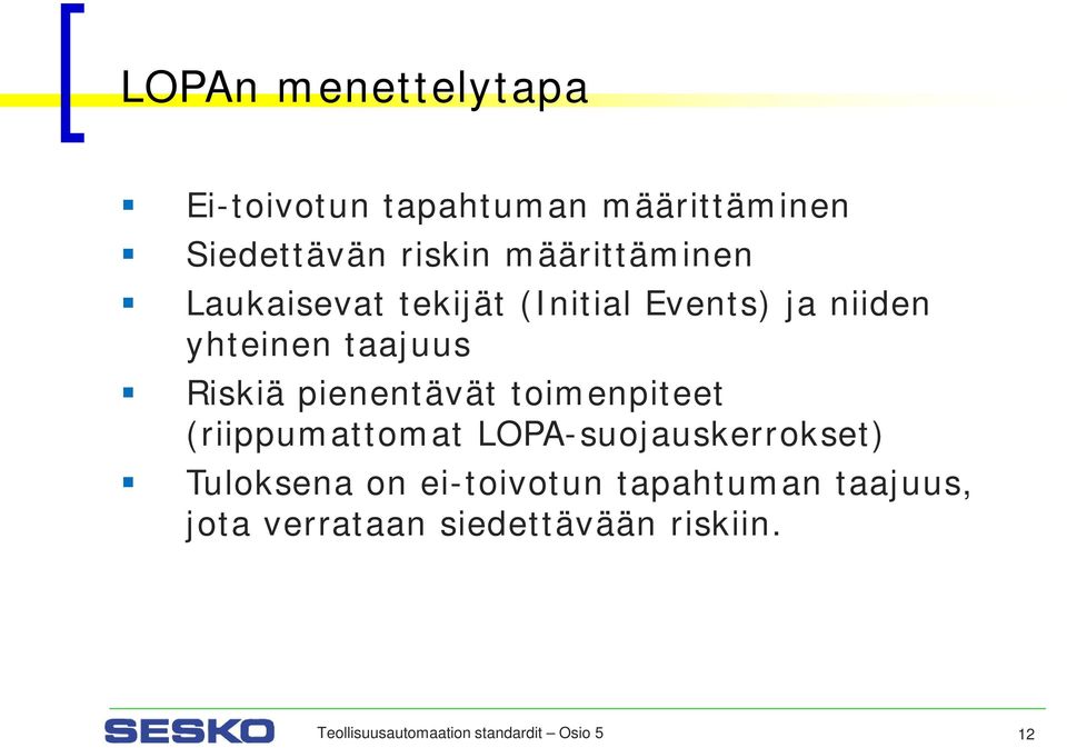 pienentävät toimenpiteet (riippumattomat LOPA-suojauskerrokset) Tuloksena on