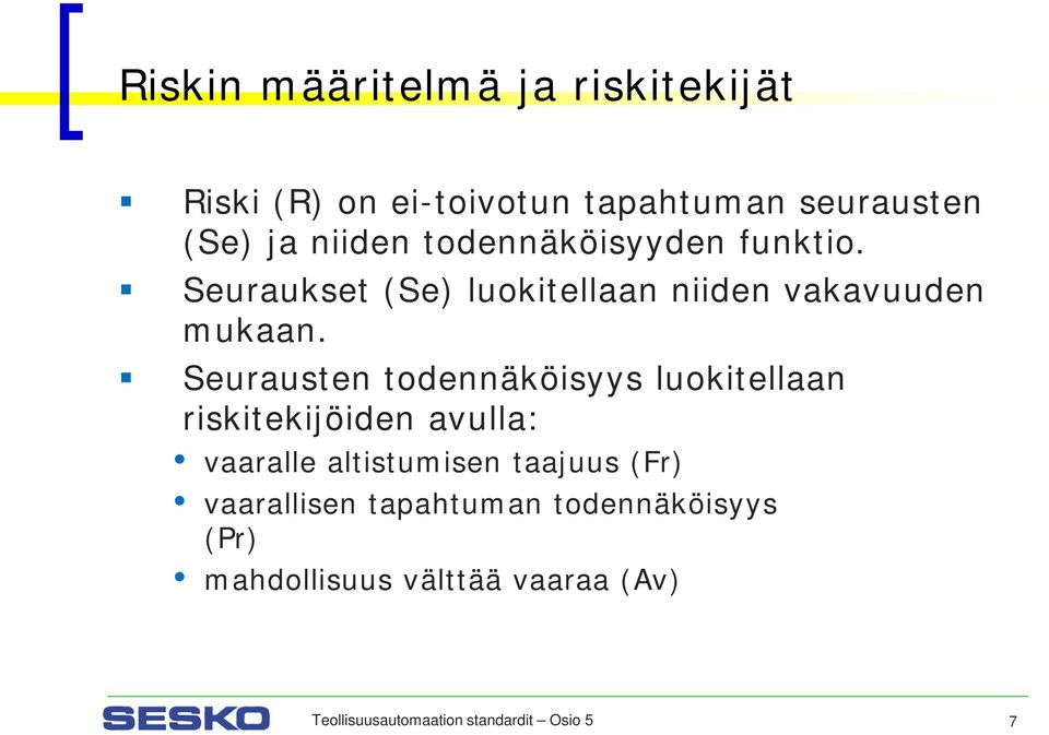 Seurausten todennäköisyys luokitellaan riskitekijöiden avulla: vaaralle altistumisen taajuus (Fr)