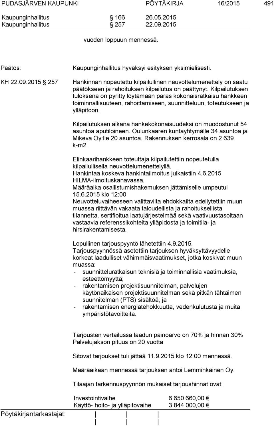 Kilpailutuksen tuloksena on pyritty löytämään paras kokonaisratkaisu hankkeen toiminnallisuuteen, rahoittamiseen, suunnitteluun, toteutukseen ja ylläpitoon.