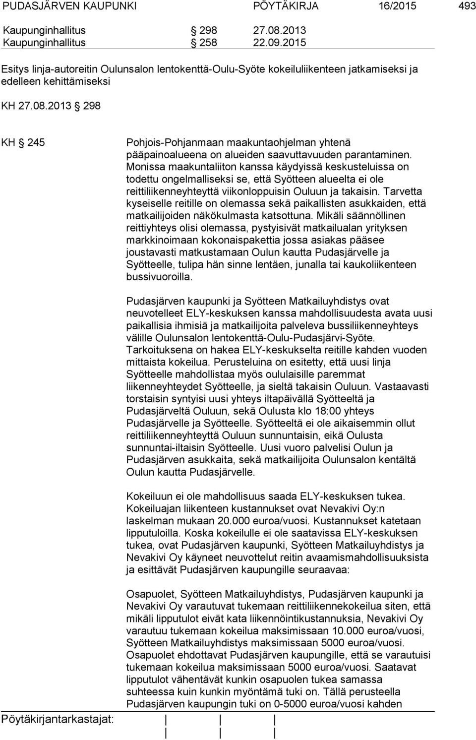2013 298 KH 245 Pohjois-Pohjanmaan maakuntaohjelman yhtenä pääpainoalueena on alueiden saavuttavuuden parantaminen.