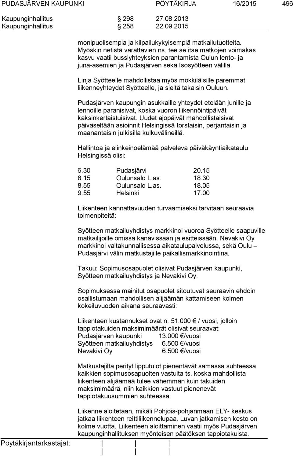 Linja Syötteelle mahdollistaa myös mökkiläisille paremmat liikenneyhteydet Syötteelle, ja sieltä takaisin Ouluun.