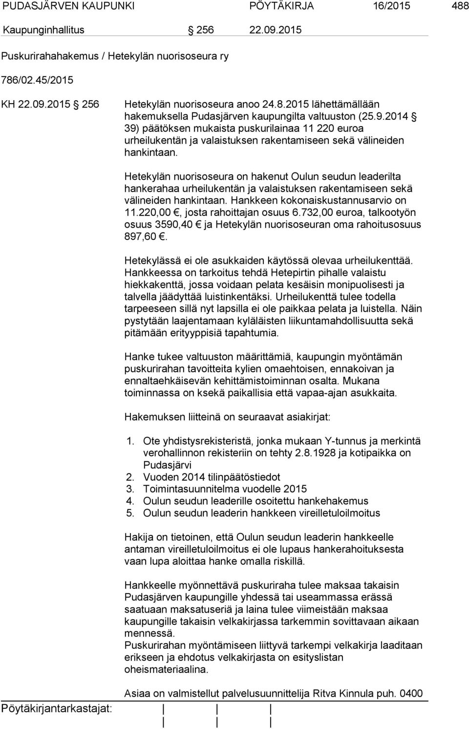 Hetekylän nuorisoseura on hakenut Oulun seudun leaderilta hankerahaa urheilukentän ja valaistuksen rakentamiseen sekä välineiden hankintaan. Hankkeen kokonaiskustannusarvio on 11.