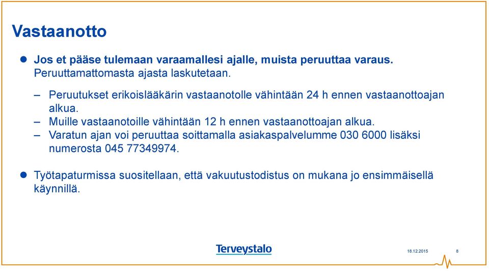 Muille vastaanotoille vähintään 12 h ennen vastaanottoajan alkua.