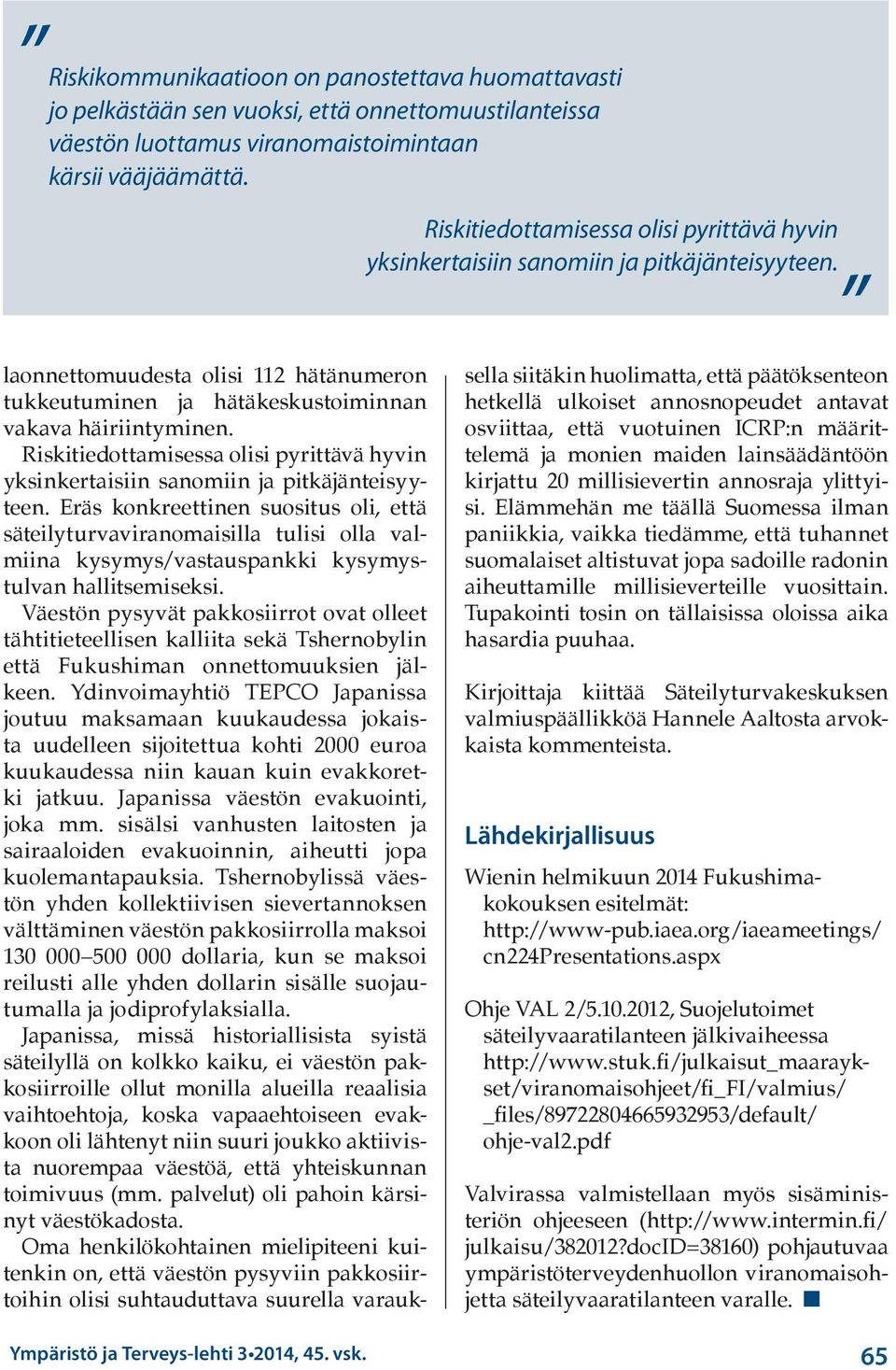 Riskitiedottamisessa olisi pyrittävä hyvin yksinkertaisiin sanomiin ja pitkäjänteisyyteen.