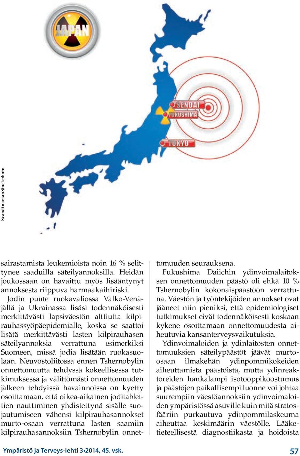 kilpirauhasen säteilyannoksia verrattuna esimerkiksi Suomeen, missä jodia lisätään ruokasuolaan.