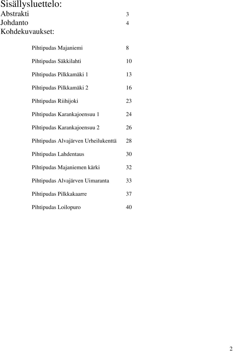 24 Pihtipudas Karankajoensuu 2 26 Pihtipudas Alvajärven Urheilukenttä 28 Pihtipudas Lahdentaus 30