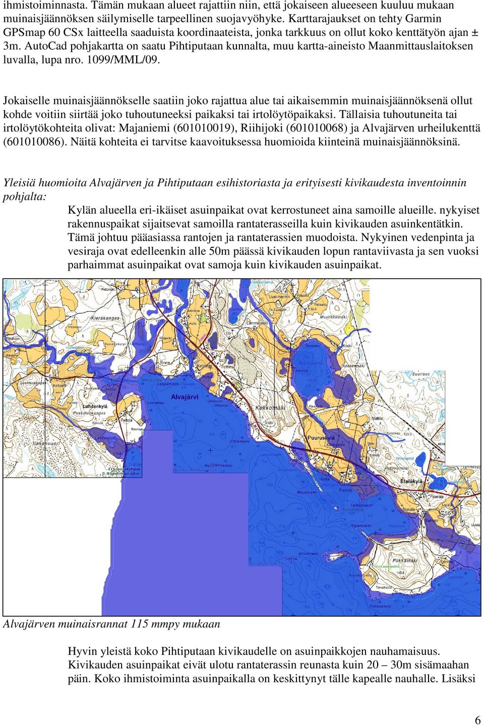 AutoCad pohjakartta on saatu Pihtiputaan kunnalta, muu kartta-aineisto Maanmittauslaitoksen luvalla, lupa nro. 1099/MML/09.