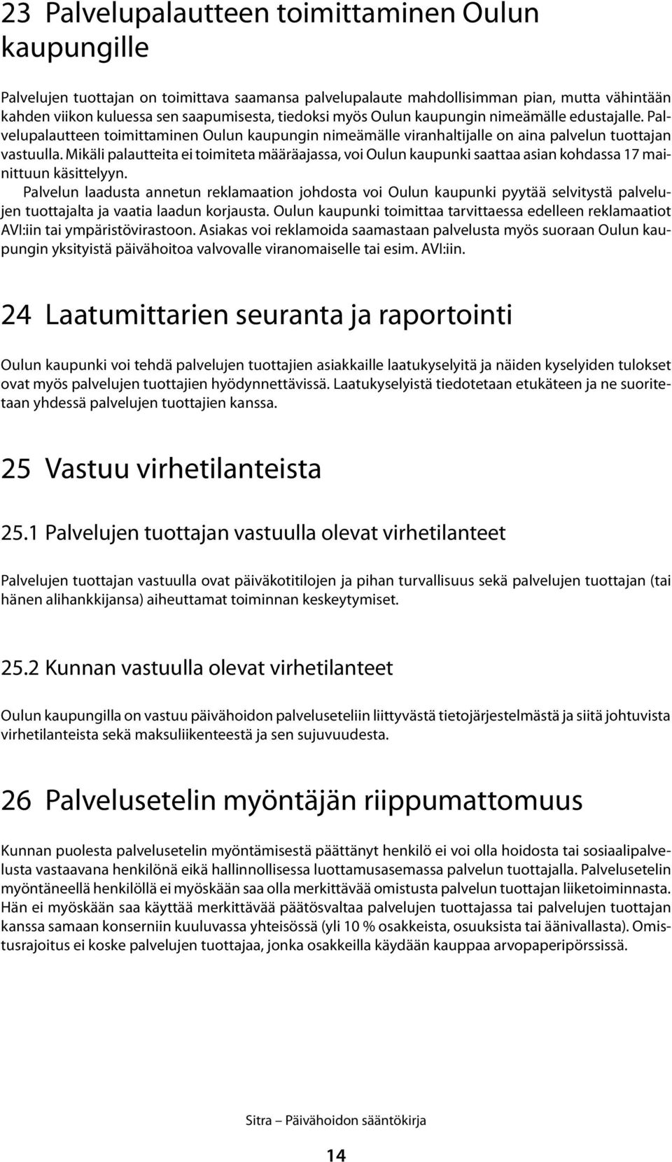 Mikäli palautteita ei toimiteta määräajassa, voi Oulun kaupunki saattaa asian kohdassa 17 mainittuun käsittelyyn.