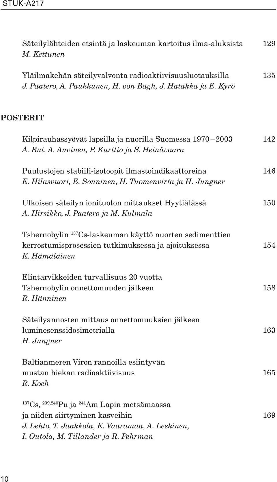 Hilasvuori, E. Sonninen, H. Tuomenvirta ja H. Jungner Ulkoisen säteilyn ionituoton mittaukset Hyytiälässä 150 A. Hirsikko, J. Paatero ja M.