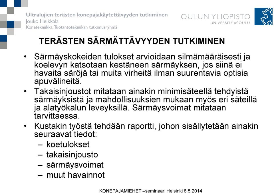 Takaisinjoustot mitataan ainakin minimisäteellä tehdyistä särmäyksistä ja mahdollisuuksien mukaan myös eri säteillä ja alatyökalun