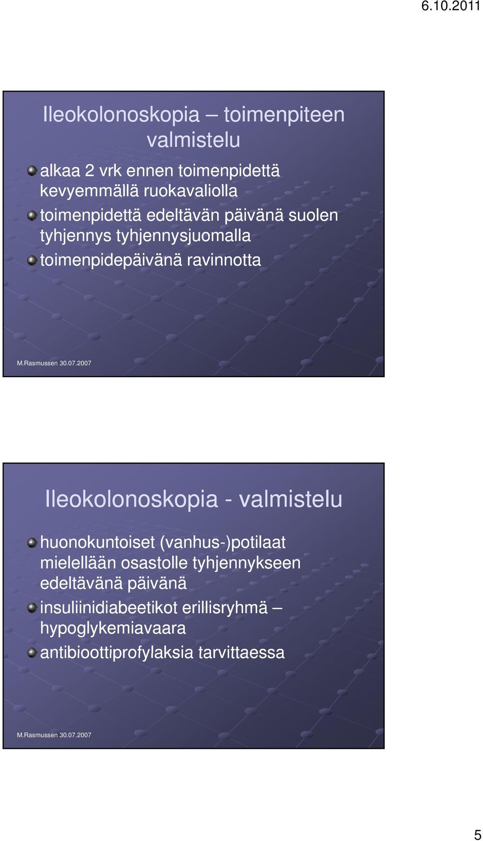 Ileokolonoskopia - valmistelu huonokuntoiset (vanhus-)potilaat mielellään llää osastolle tyhjennykseen