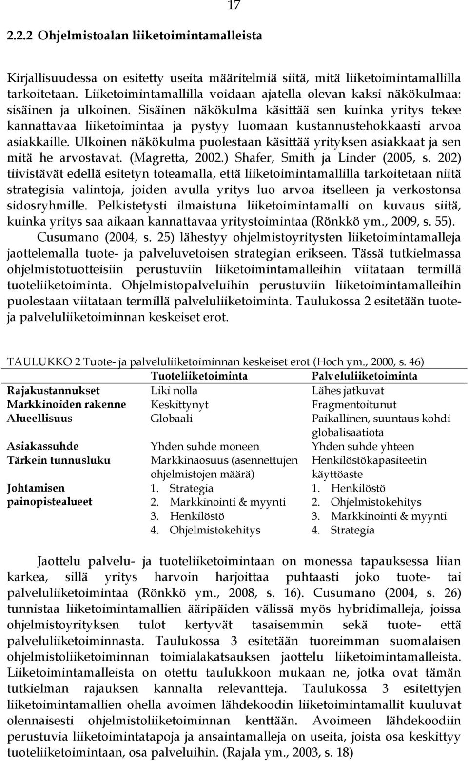 Sisäinen näkökulma käsittää sen kuinka yritys tekee kannattavaa liiketoimintaa ja pystyy luomaan kustannustehokkaasti arvoa asiakkaille.