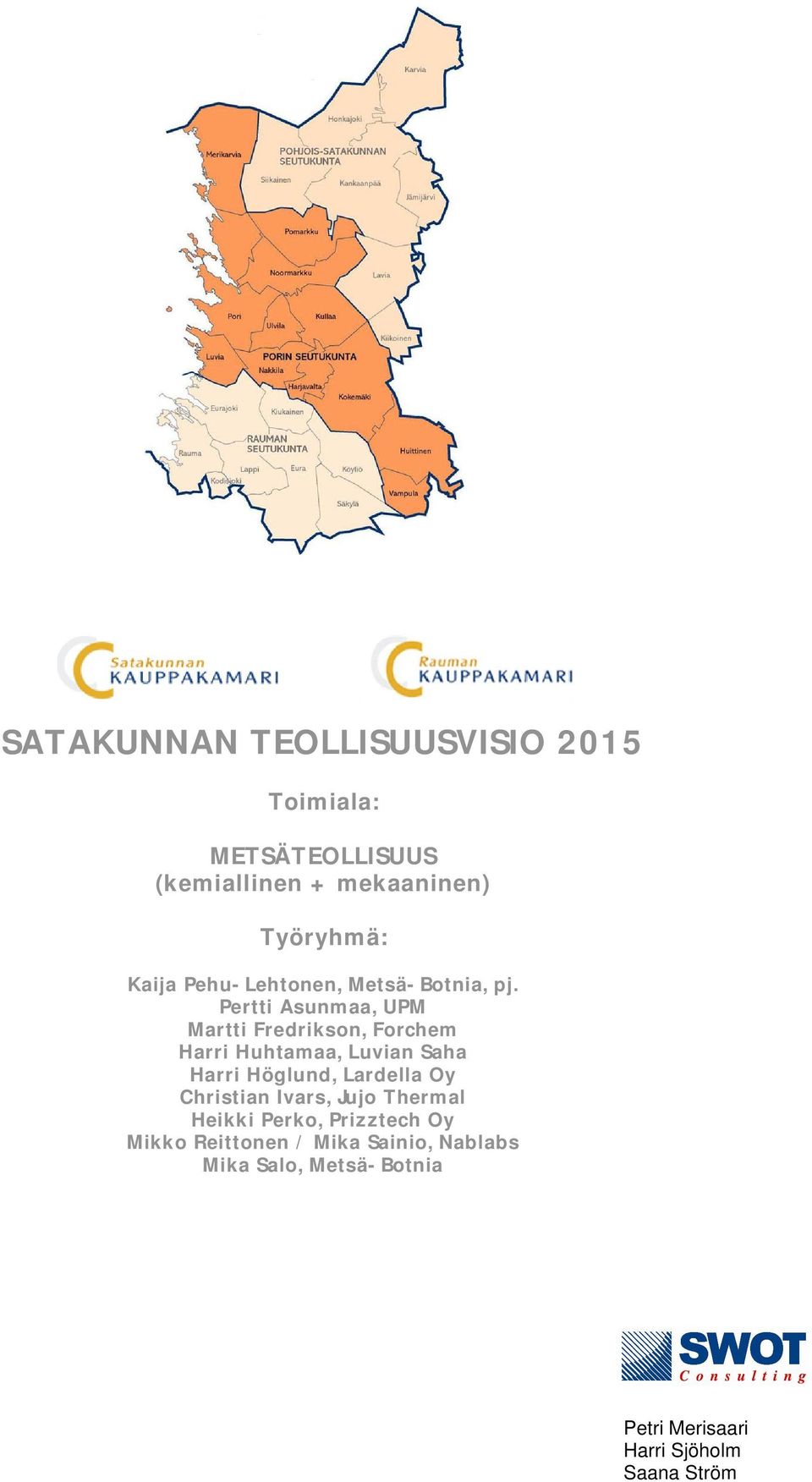 Pertti Asunmaa, UPM Martti Fredrikson, Forchem Harri Huhtamaa, Luvian Saha Harri Höglund,